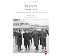 La guerre inéluctable: Les chefs militaires français et la politique étrangère, 1935-1939 (Histoire politique de la France au XXe siècle - Histoire)