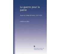 La guerre pour la patrie: leçons du Collège de France, 1914-1919