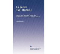 La guerre sud-africaine: Préface de m. le général Bonnal; avec 2 portraits de l'auteur et 15 cartes ou croquis
