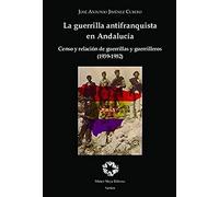La guerrilla antifranquista en Andalucía: Censo y relación de guerrillas y guerrilleros (1939-1952)