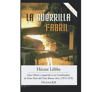 La guerrilla fabril: Clase obrera e izquierda en la Coordinadora Interfabril de Zona Norte (1975-1976)