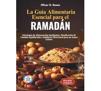La Guía Alimentaria Esencial para el Ramadán: Estrategias de Alimentación Inteligentes, Planificación de Comidas Equilibradas y Sabiduría Nutricional para un Ayuno Exitoso