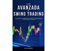 La Guía Avanzada de Swing Trading: La Guía Definitiva Para Principiantes Para Aprender las Mejores Estrategias de Algoritmos, Swing, y Day Trading; ... y al Mercado de Valores en la era Moderna!