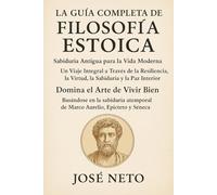 LA GUÍA COMPLETA DE FILOSOFÍA ESTOICA: Sabiduría Antigua para la Vida Moderna (Autoayuda)
