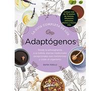 La guía completa de los Adaptógenos. Desde la Ashwaghanda a la Rodiola, plantas medicinales excepcionales que transforman y curan el organismo (Salud natural)