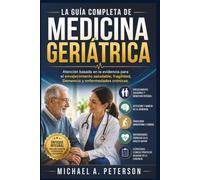 LA GUÍA COMPLETA DE MEDICINA GERIÁTRICA: Atención basada en la evidencia para el envejecimiento saludable, fragilidad, Demencia y enfermedades crónicas