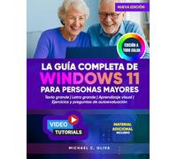 LA GUÍA COMPLETA DE WINDOWS 11 PARA PERSONAS MAYORES: El mejor manual de usuario para principiantes que le permitirá navegar por su PC con confianza: texto grande, instrucciones claras y elementos