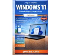 La guía completa de Windows 11 para personas mayores en color: Una guía visual para personas mayores que les ayuda a mantenerse conectados e independientes