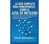 LA GUÍA COMPLETA PARA PRINCIPIANTES SOBRE EL AZUL DE METILENO: Descubra cómo usar esta molécula revolucionaria para obtener energía, apoyo cognitivo y prevención de enfermedades