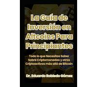 La Guía de Inversión en Altcoins Para Principiantes: Todo lo que Necesitas Saber Sobre Criptomonedas y otros Criptoactivos más allá de Bitcoin (Cómo se Hace el Dinero)