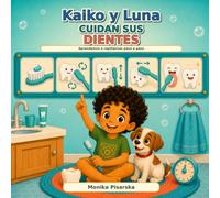 La guía de Kaiko para cepillarse los dientes: Aprendemos a cepillarnos paso a paso (Kaiko y Luna aprenden hábitos saludables)