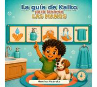 La guía de Kaiko para lavarse las manos (Kaiko y Luna aprenden hábitos saludables)