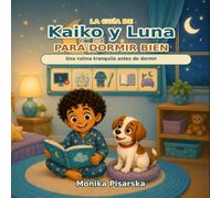La guía de Kaiko y Luna para dormir bien: Una rutina tranquila antes de dormir (Kaiko y Luna aprenden hábitos saludables)
