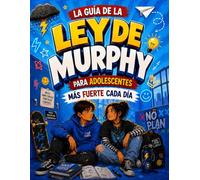 La Guía de la Ley de Murphy para Adolescentes - Más Fuerte Cada Día: Lecciones inspiradoras y estrategias para afrontar la presión social, fortalecer la confianza y desarrollar resiliencia