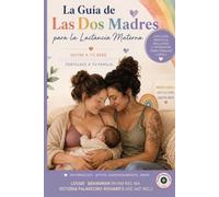 La Guía de las Dos Madres para la Lactancia: Cómo las madres lesbianas y familias LGBTQ+ pueden inducir la lactancia, amamantar juntas, aumentar la ... alimentación (Breastfeeding Education Series)