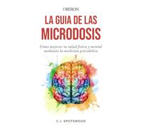 La guía de las microdosis: Cómo mejorar tu salud física y mental mediante la medicina psicodélica (Libros singulares)