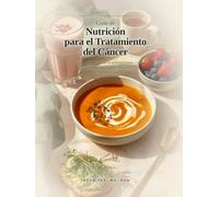 La Guía de Nutrición Oncológica: Qué Comer Durante Quimioterapia, Radiación, Inmunoterapia y Recuperación