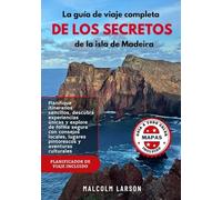 La guía de viaje completa de los secretos de la isla de Madeira: Planifique itinerarios sencillos, descubra experiencias únicas y explore de forma ... culturales (GUÍA DEL VIAJERO INTELIGENTE)