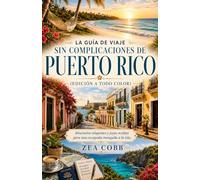 La guía de viaje sin complicaciones de Puerto Rico (Edición a todo color): Itinerarios relajantes y joyas ocultas para una escapada tranquila a la isla.