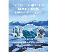 LA GUÍA DE VIAJES A LOS GLACIARES MÁS EMBLEMÁTICOS DEL MUNDO: CON POCO PRESUPUESTO: EXPLORA LOS PARQUES NACIONALES GLACIARES DE ALASKA, ISLANDIA, ... A Budget Traveler’s Guide to Scandinavia)