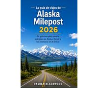 La guía de viajes de Alaska Milepost 2026: Tu guía completa para la autopista de Alaska, Denali y las aventuras en el Ártico.