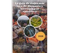 La guía de viajes más loca de Alemania y los viajes por carretera 2026: Caminos ocultos, rutas alpinas, lugares abandonados y las aventuras más sorprendentes de Alemania