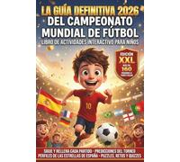 La Guía Definitiva 2026 del Campeonato Mundial de Fútbol: Libro de actividades interactivo de fútbol para niños - Más de 160 páginas a todo color con ... del torneo, fase eliminatoria y juegos