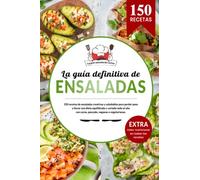 La guía definitiva de ENSALADAS | 150 recetas creativas y saludables para perder peso y llevar una dieta equilibrada y variada todo el año: con carne, ... Incluye todos los valores nutricionales.