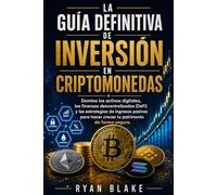La Guía Definitiva de Inversión en Criptomonedas: Domina los activos digitales, las finanzas descentralizadas (DeFi) y las estrategias de ingresos ... hacer crecer tu patrimonio de forma segura