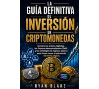 La Guía Definitiva de Inversión en Criptomonedas: Domina los activos digitales, las finanzas descentralizadas (DeFi) y las estrategias de ingresos ... hacer crecer tu patrimonio de forma segura