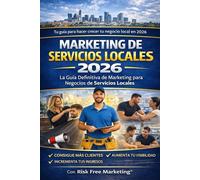 La Guía Definitiva de Marketing para Negocios Locales: Con Risk Free Marketing®: Un sistema paso a paso para barberos, contratistas, limpiadores, ... de servicios locales para atraer clientes.