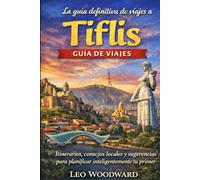 La guía definitiva de viajes de Tiflis: Itinerarios, consejos locales y planificación inteligente para visitantes primerizos.