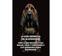 La Guía Definitiva del Bloodhound: Todo lo que Necesitas para Educar, Criar y Comprender a Este Legendario Perro Rastreador