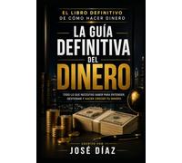 LA GUÍA DEFINITIVA DEL DINERO: De cero a un holding: el manual completo para construir riqueza real