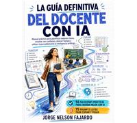 La guía definitiva del docente con IA: 56 soluciones prácticas, 56 infografías y 75 prompts para planificar, enseñar, evaluar y personalizar el aprendizaje con inteligencia artificial.