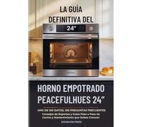 La Guía Definitiva del Horno Empotrado PeacefulHues 24”: Más de 100 Datos, 100 Preguntas Frecuentes, Consejos de Expertos y Guías Paso a Paso de ... Debes Conocer (THE USER GUIDE BOOK SERIES)