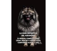 La Guía Definitiva del Keeshond (Spitz Holandés): El Manual Completo para Criar, Educar y Cuidar a Este Compañero Alegre y Leal