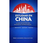 La Guía Definitiva para Estudiantes Internacionales en China.: Sobrevivir en China como Estudiante