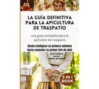 La guía definitiva para la apicultura de traspatio (una guía completa para el apicultor de traspatio): Desde configurar su primera colmena hasta cosechar su primer lote de miel
