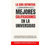 LA GUÍA DEFINITIVA PARA OBTENER LAS MEJORES CALIFICACIONES EN LA UNIVERSIDAD: EL MANUAL MÁS CONCISO PARA TU ÉXITO UNIVERSITARIO - LO QUE HACEN LOS MEJORES ESTUDIANTES PARA OBTENER SOBRESALIENTES