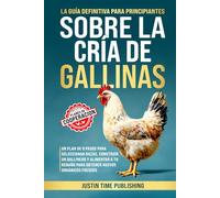 La Guía Definitiva para Principiantes Sobre la Cría de Gallinas: Un plan de 8 pasos para seleccionar razas, construir un gallinero y alimentar a tu ... Beginner's Guide to Raising Farm Animals)