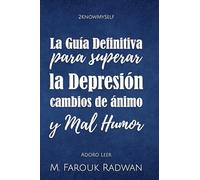 La Guia Definitiva para Superar la Depresion, Cambios de Animo y Mal Humor: acaba con la depresion, estabiliza tu animo y sientete genial