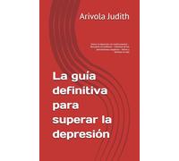 La guía definitiva para superar la depresión: Vencer la depresión sin medicamentos - Recuperar la confianza - Liberarse de los pensamientos negativos - Volver a disfrutar la vida