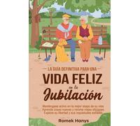 La guía definitiva para una vida feliz en la jubilación: Manténgase activo en la mejor etapa de su vida Aprenda cosas nuevas y retome viejas aficiones ... sociales (The Ultimate Guides to Retirement)