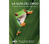 La Guía del DMSO: El conocimiento oculto de la naturaleza para la sanaciónenes
