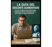 La Guía del Docente Aumentado: Flujo de Trabajo Inteligente para Planificar, Crear y Evaluar con IA sin Perder el Alma Pedagógica (Ciencias)