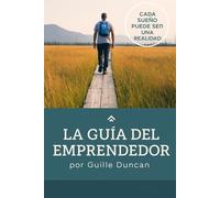 La Guia Del Emprendedor: Una Guia para vencer los obstáculos en nuestros proyectos