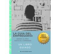 La Guia Del Empresario: Desde La Idea Hasta El Comienzo: Un Libro Guiado | Rellene el Espacio en Blanco | Encuentra Tu Pasión | Regalo Para Aspirantes a Emprendedores o Graduados