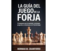 La Guía del Juego de la Forja: El compañero para la maestría, la estrategia, la progresión y la dominancia en el final del juego