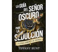 La guía del Señor Oscuro para la seducción (y otros crímenes de guerra): Guías para el amor y la maldad #1 (#Romance)